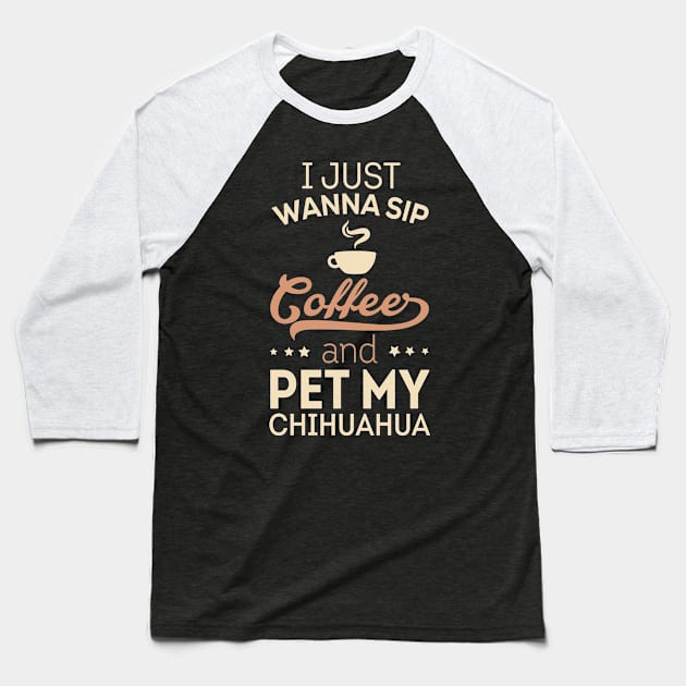 I Just Wanna Sip Coffee - Chihuahua Baseball T-Shirt by veerkun